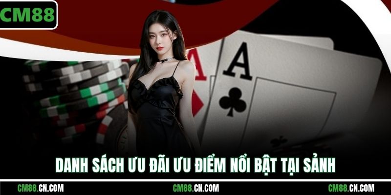 Danh sách ưu đãi ưu điểm nổi bật tại sảnh